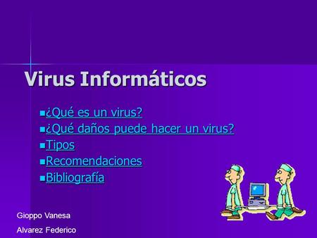 Virus Informáticos ¿Qué es un virus? ¿Qué es un virus? ¿Qué es un virus? ¿Qué es un virus? ¿Qué daños puede hacer un virus? ¿Qué daños puede hacer un virus?