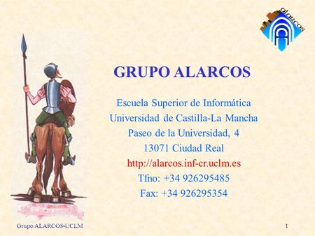 Grupo ALARCOS-UCLM1 GRUPO ALARCOS Escuela Superior de Informática Universidad de Castilla-La Mancha Paseo de la Universidad, 4 13071 Ciudad Real