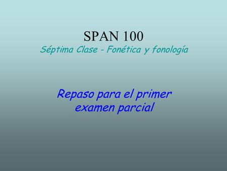 SPAN 100 Séptima Clase - Fonética y fonología