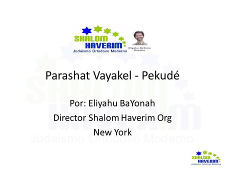Parashat Vayakel - Pekudé Por: Eliyahu BaYonah Director Shalom Haverim Org New York.