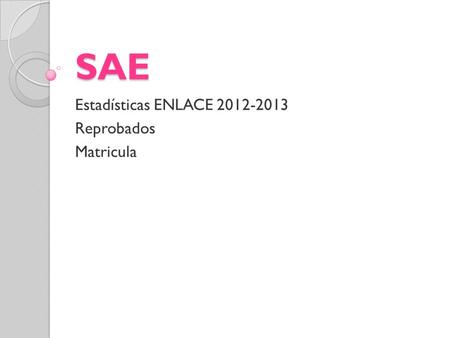 SAE Estadísticas ENLACE 2012-2013 Reprobados Matricula.