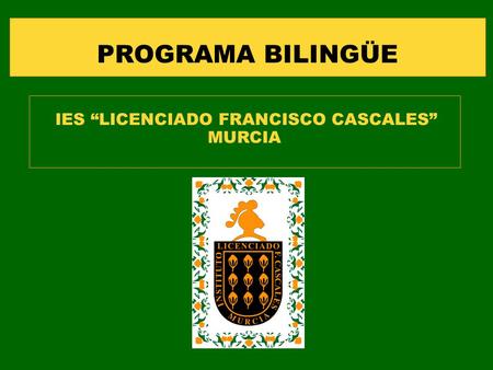 PROGRAMA BILINGÜE IES “LICENCIADO FRANCISCO CASCALES” MURCIA.