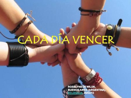 CADA DÍA VENCER ROSELYNE DE WILDE, BUENOS AIRES (ARGENTINA). ECLESALIA, 28/02/13 ECLESALIA.
