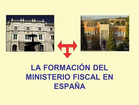 LA FORMACIÓN DEL MINISTERIO FISCAL EN ESPAÑA