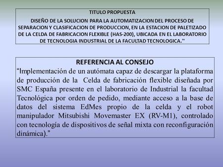TITULO PROPUESTA DISEÑO DE LA SOLUCION PARA LA AUTOMATIZACION DEL PROCESO DE SEPARACION Y CLASIFICACION DE PRODUCCION, EN LA ESTACION DE PALETIZADO.