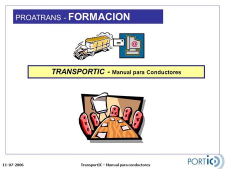 11-07-2006TransportIC – Manual para conductores TRANSPORTIC - Manual para Conductores PROATRANS - FORMACION.