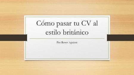 Cómo pasar tu CV al estilo británico