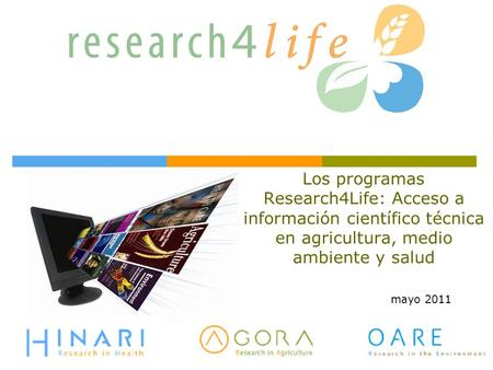 Los programas Research4Life: Acceso a información científico técnica en agricultura, medio ambiente y salud mayo 2011.