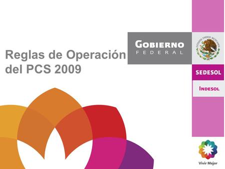 Reglas de Operación del PCS 2009. Programa de Coinversión Social Programa de Coinversión Social (PCS) Razón de ser: Fortalecer a los Actores Sociales.