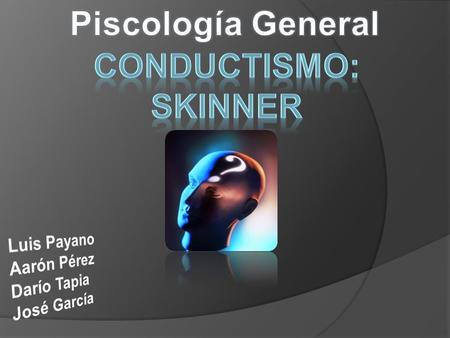 Piscología General Conductismo: Skinner