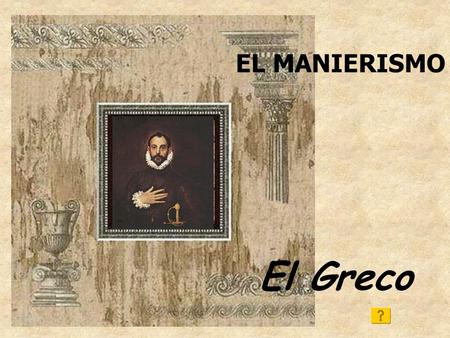 EL MANIERISMO El Greco. La Santísima Trinidad 1577 Piedad de Miguel Ángel Encargo que trajo al Greco a Toledo; composición de líneas quebradas y en zig-