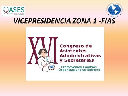 VICEPRESIDENCIA ZONA 1 -FIAS Evento dirigido a Asistentes Administrativas, Secretarias y Personal Administrativo. En el marco de la Reunión Regional.