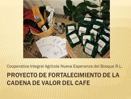 PROYECTO DE FORTALECIMIENTO DE LA CADENA DE VALOR DEL CAFE