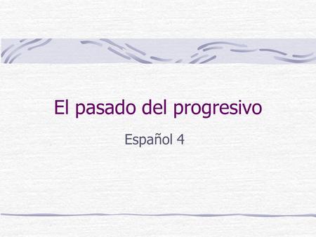 El pasado del progresivo Español 4. El pasado del progresivo #1 Emphasizes that an action was in progress at a particular time in the past. Specific time!