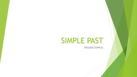 SIMPLE PAST (PASADO SIMPLE).