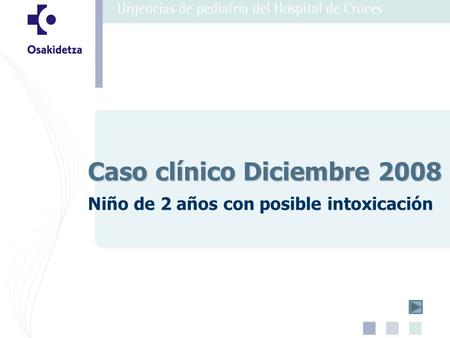 Niño de 2 años con posible intoxicación Caso clínico Diciembre 2008.