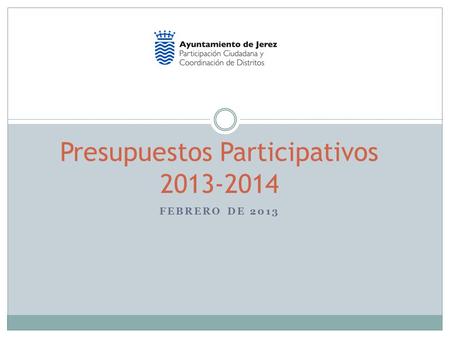 FEBRERO DE 2013 Presupuestos Participativos 2013-2014.