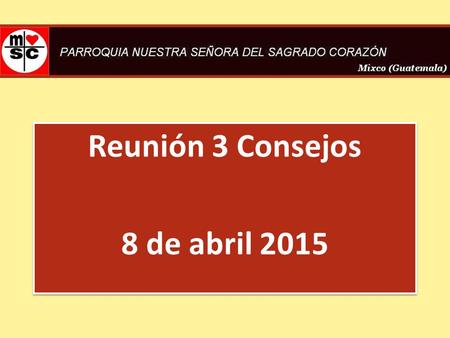 Reunión 3 Consejos 8 de abril 2015 Reunión 3 Consejos 8 de abril 2015.