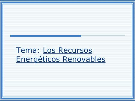 Tema: Los Recursos Energéticos Renovables. A. Fuentes Alternas de Energía 1.Energía Solar a.Se puede obtener de dos formas: 1)Se absorbe del sol por colectores.