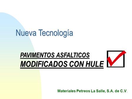 Nueva Tecnología PAVIMENTOS ASFALTICOS MODIFICADOS CON HULE