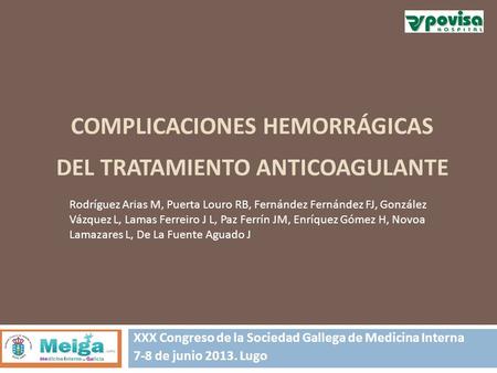 COMPLICACIONES HEMORRÁGICAS DEL TRATAMIENTO ANTICOAGULANTE XXX Congreso de la Sociedad Gallega de Medicina Interna 7-8 de junio 2013. Lugo Rodríguez Arias.
