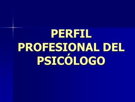 PERFIL PROFESIONAL DEL PSICÓLOGO. COMISIÓN DE PERFIL PROFESIONAL. INTEGRANTES. CLAUSTRO IRMA ALVARADO PROCESOS DE SALUD BLANCA E. HUITRÓN V. PROCESOS.