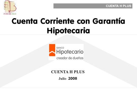 CUENTA H PLUS Julio 2008. CUENTA H PLUS Características del ACUERDO: ¿Qué es la Cuenta H Plus?  Es una línea de financiación en pesos a 10 años a TASA.