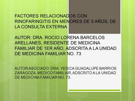 FACTORES RELACIONADOS CON RINOFARINGITIS EN MENORES DE 5 AÑOS, DE LA CONSULTA EXTERNA AUTOR: DRA. ROCIO LORENA BARCELOS ARELLANES, RESIDENTE DE MEDICINA.