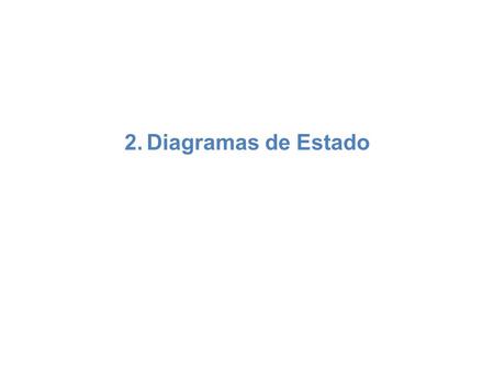 2. Diagramas de Estado. ¿Qué es y para qué se usa? Una técnica para desarrollar programas Espacialmente adecuado para programas que tienen que analizar.