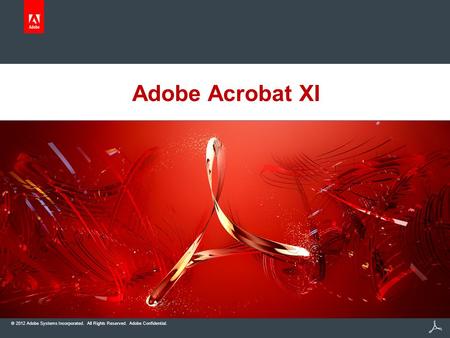 © 2012 Adobe Systems Incorporated. All Rights Reserved. Adobe Confidential. Adobe Acrobat XI.
