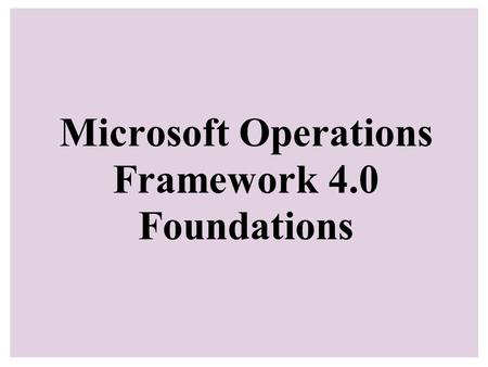 Microsoft Operations Framework 4.0 Foundations