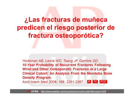 ¿Las fracturas de muñeca predicen el riesgo posterior de fractura osteoporótica? Hodsman AB, Leslie WD, Tsang JF, Gamble GD. 10-Year Probability of Recurrent.