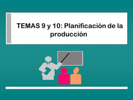 TEMAS 9 y 10: Planificación de la producción