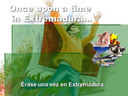 Once upon a time in Extremadura… Érase una vez en Extremadura.