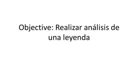 Objective: Realizar análisis de una leyenda