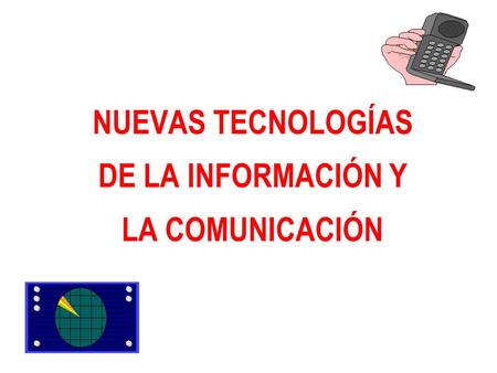 NUEVAS TECNOLOGÍAS DE LA INFORMACIÓN Y LA COMUNICACIÓN.