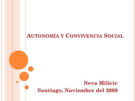 A UTONOMÍA Y C ONVIVENCIA S OCIAL Neva Milicic Santiago, Noviembre del 2009.