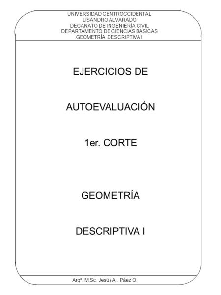 UNIVERSIDAD CENTROCCIDENTAL LISANDRO ALVARADO DECANATO DE INGENIERÍA CIVIL DEPARTAMENTO DE CIENCIAS BÁSICAS GEOMETRÍA DESCRIPTIVA I Arqº. M.Sc. Jesús A.