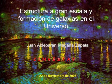 Juan Aldebarán Magaña Zapata 22 de Noviembre de 2006 C I N V E S T A V.