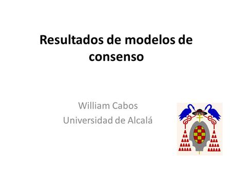 Resultados de modelos de consenso William Cabos Universidad de Alcalá.