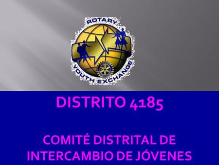 DISTRITO 4185 COMITÉ DISTRITAL DE INTERCAMBIO DE JÓVENES.