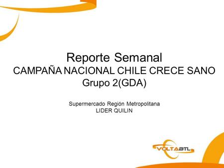 Reporte Semanal CAMPAÑA NACIONAL CHILE CRECE SANO Grupo 2(GDA) Supermercado Región Metropolitana LIDER QUILIN.