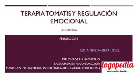 TERAPIA TOMATIS Y REGULACIÓN EMOCIONAL LOGOPEDIA FEBRERO, 2015.