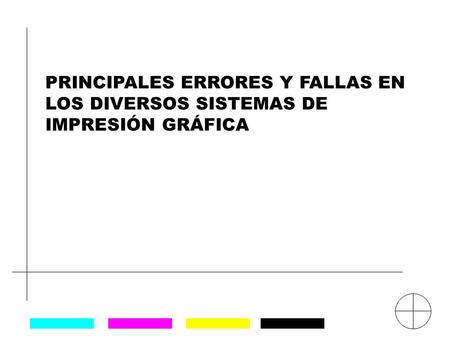 PRINCIPALES ERRORES Y FALLAS EN LOS DIVERSOS SISTEMAS DE IMPRESIÓN GRÁFICA.