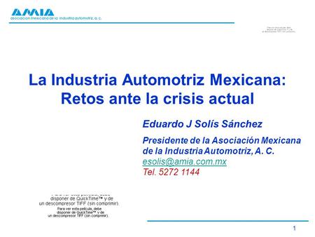 Asociación mexicana de la industria automotriz, a. c. 1 La Industria Automotriz Mexicana: Retos ante la crisis actual Eduardo J Solís Sánchez Presidente.