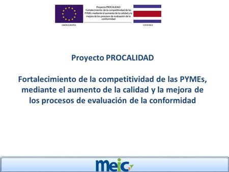 Proyecto PROCALIDAD Fortalecimiento de la competitividad de las PYMEs, mediante el aumento de la calidad y la mejora de los procesos de evaluación de la.