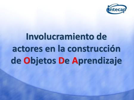 Involucramiento de actores en la construcción de Objetos De Aprendizaje.