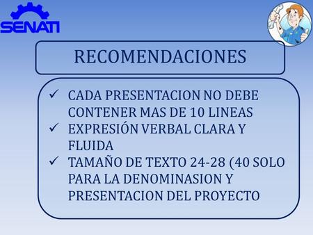 RECOMENDACIONES CADA PRESENTACION NO DEBE CONTENER MAS DE 10 LINEAS EXPRESIÓN VERBAL CLARA Y FLUIDA TAMAÑO DE TEXTO 24-28 (40 SOLO PARA LA DENOMINASION.