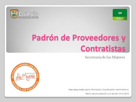 Padrón de Proveedores y Contratistas Secretaría de las Mujeres Fecha de actualización y/o revisión: 31-01/2015 Área responsable de la información: Coordinación.