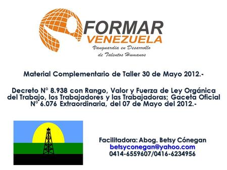 Material Complementario de Taller 30 de Mayo 2012.- Decreto N° 8.938 con Rango, Valor y Fuerza de Ley Orgánica del Trabajo, los Trabajadores y las Trabajadoras;